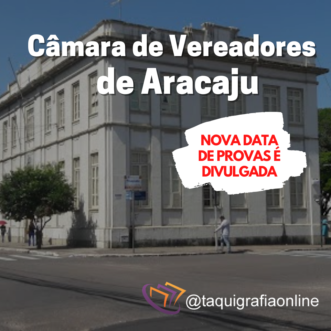 Câmara de Vereadores de Aracaju – Nova data de provas é divulgada!