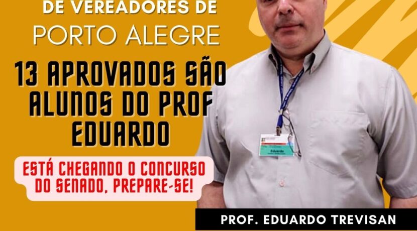 Concurso Câmara de Vereadores de Porto Alegre, 13 aprovados são alunos do prof Eduardo!
